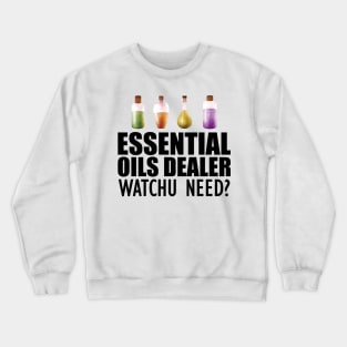 Essential Oils Dealer Watchu Need? Crewneck Sweatshirt